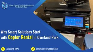 Read more about the article Why Smart Solutions Start with Copier Rental in Overland Park