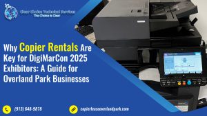 Why Copier Rentals Are Key for DigiMarCon 2025 Exhibitors: A Guide for Overland Park Businesses